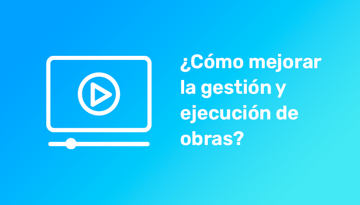 ¿Cómo mejorar la gestión y ejecución de obras?