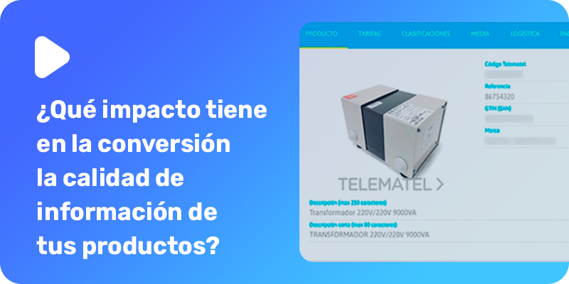 Especial Calidad de Catálogo: ¿Qué impacto tiene en la conversión, la calidad de información de tus productos? – Formación | Telematel