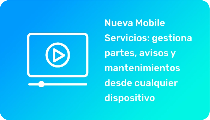 Nueva Mobile Servicios: gestiona partes, avisos y mantenimientos desde cualquier dispositivo 