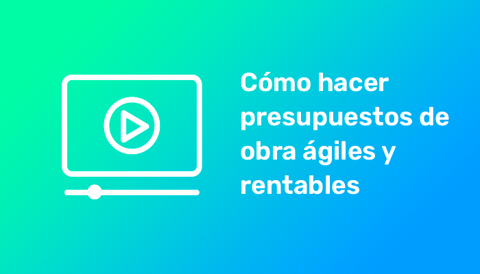 ¿Cómo hacer presupuestos de obra ágiles y rentables?